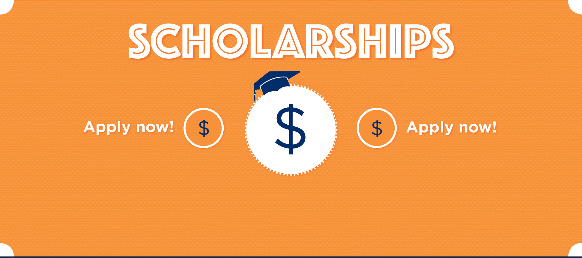 Orange background with dollar signs. Text: Scholarships, Apply Now.